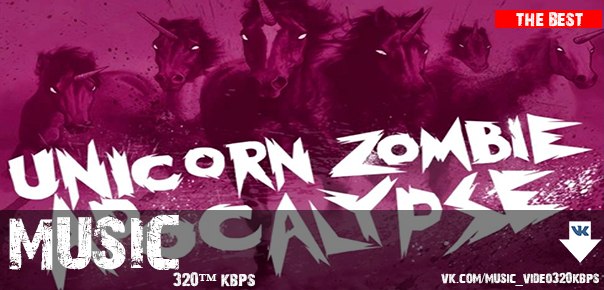 Borgore & Sikdope - Unicorn Zombie Apocalypse (better quality) (cut)